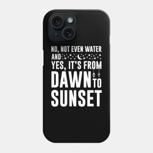 No Not Even Water And Yes It's From Dawn to Sunset Ramadan 2023 Phone Case