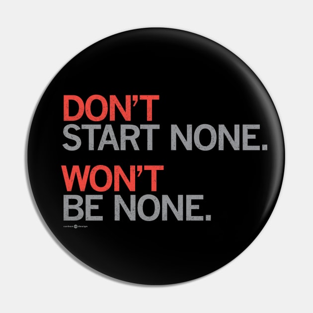 DON'T START NONE. Won't Be None. Pin by carbon13design