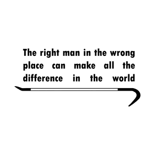 The right man in the wrong place T-Shirt