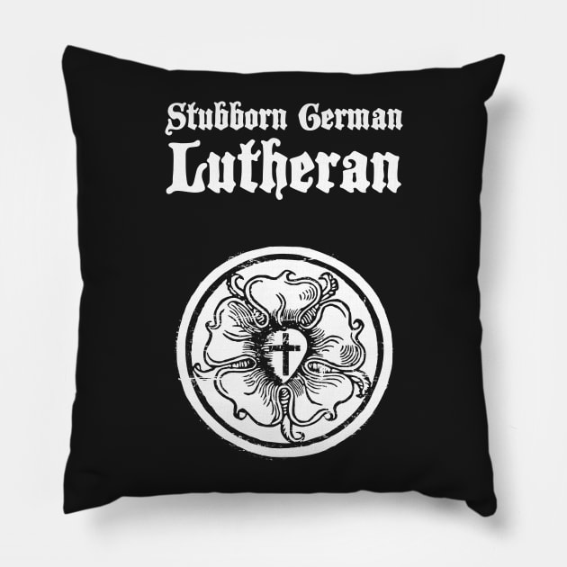 Stubborn German Lutheran | Lutheran Church Pillow by MeatMan