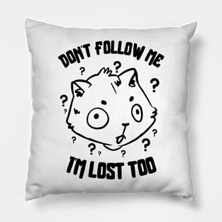 Don't Follow Me I'm Lost Too Pillow