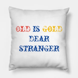 old is gold dear stranger Pillow