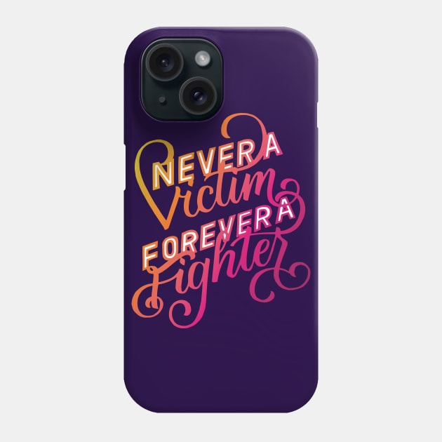 Never a Victim, Forever a Fighter Phone Case by polliadesign