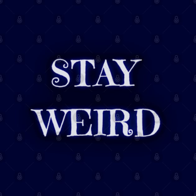 Stay Weird Dreamy - Funny Quotes by Celestial Mystery