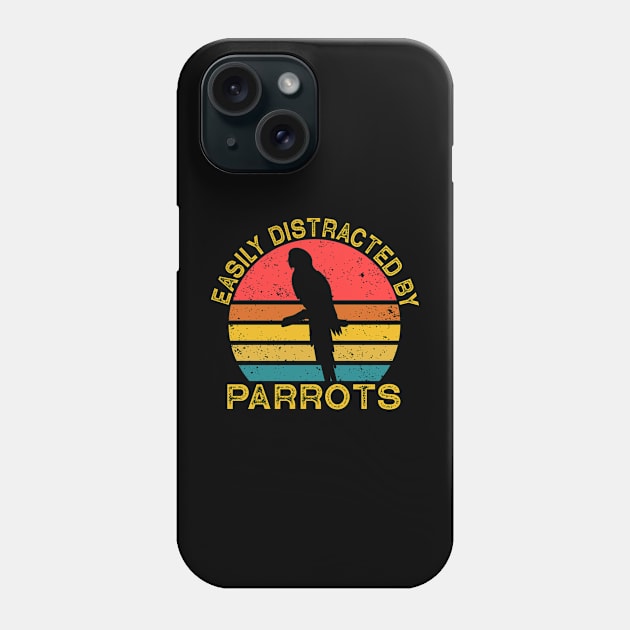 Parrot Bird  Easily Distracted By Parrots Phone Case by Wakzs3Arts