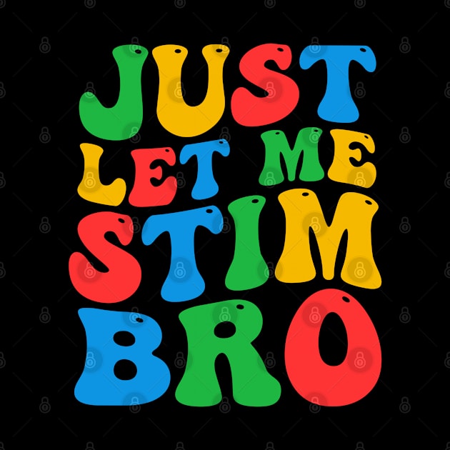 Funny Just Let Me Stim Bro Groovy Autism Awareness Day Month Boys Girls Adult Women Men Kids by weirdboy