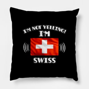 I'm Not Yelling I'm Swiss - Gift for Swiss With Roots From Switzerland Pillow