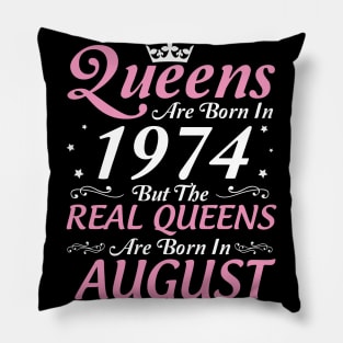 Queens Are Born In 1974 But The Real Queens Are Born In August Happy Birthday To Me Mom Aunt Sister Pillow