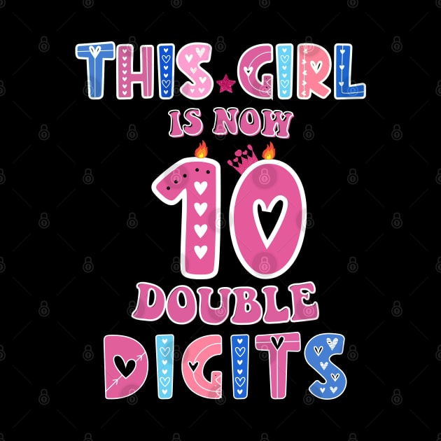 This Girl Is Now 10 Double Digits T-Shirt, It's My 10th Years Old Birthday Gift Party Outfit, Celebrating Present for Kids Daughter, Ten Yrs by Emouran