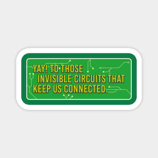 Yay! to those invisible circuits that keep us connected. Magnet