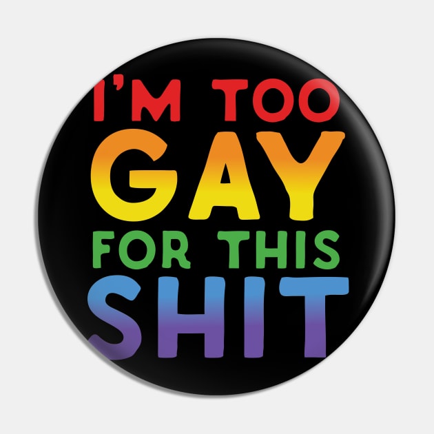 Too Gay For This Shit Pin by Eugenex