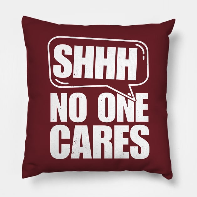 SSHHH No One Cares Tee Pillow by the74