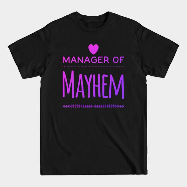 Disover Manager of Mayhem funny slogan for busy mothers who can do it all - Funny Mom Gift - T-Shirt