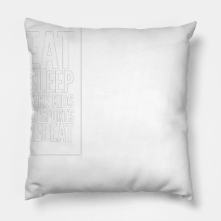 Eat Sleep Take kids To sports repeat Pillow