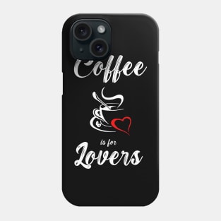 Coffee Is for Lovers Phone Case