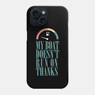 My boat doesn't run on thanks Phone Case