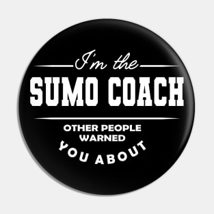 Sumo Coach - Other people warned you about Pin