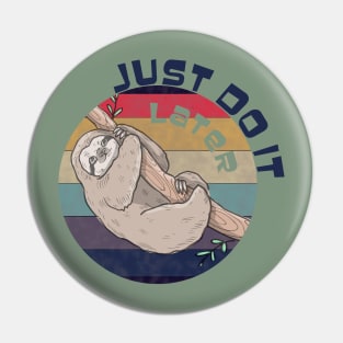 Just do it later funny Sloth Pin