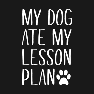 My Dog Ate My Lesson Plan T-Shirt