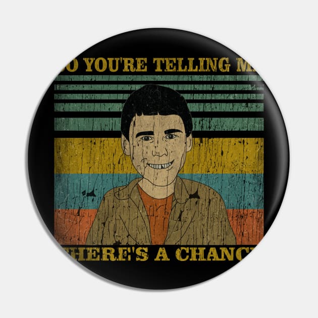 SO YOU'RE TELLING ME - THERE'S A CHANCE Pin by CANDY MARKET