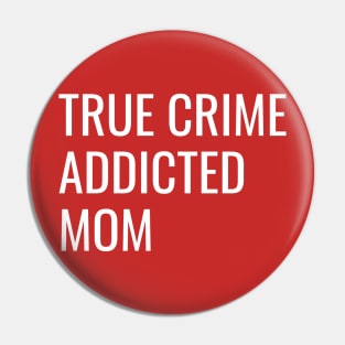 True Crime Addicted Mom cool gift Pin