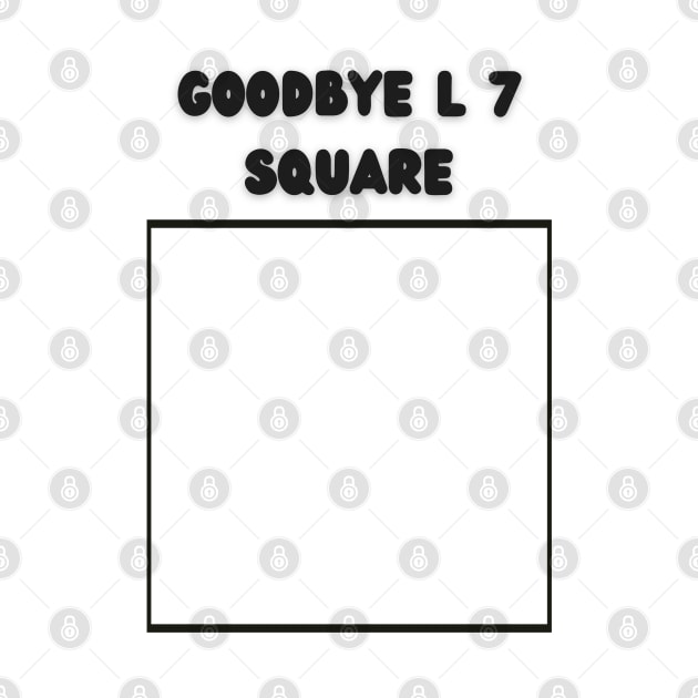 Goodbye L 7 Square by mebcreations