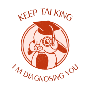 Keep Talking I m Diagnosing You Funny Psychology Graduation T-Shirt