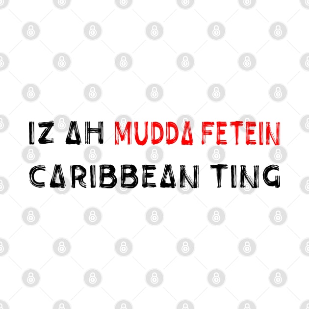 IZ A MUDDA FETEIN CARIBBEAN TING - IN BLACK - FETERS AND LIMERS – CARIBBEAN EVENT DJ GEAR by FETERS & LIMERS