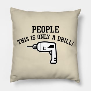 People, This Is Only Drill! Pillow