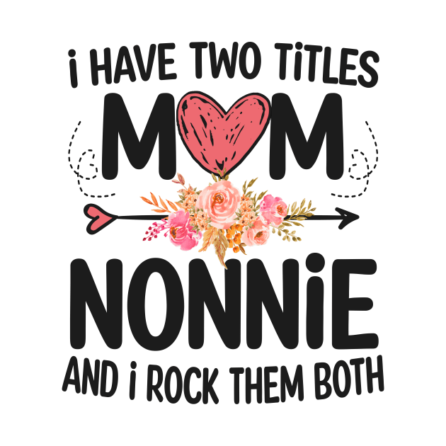 nonnie - i have two titles mom and nonnie by Bagshaw Gravity