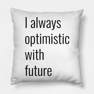 I always optimistic white future Pillow