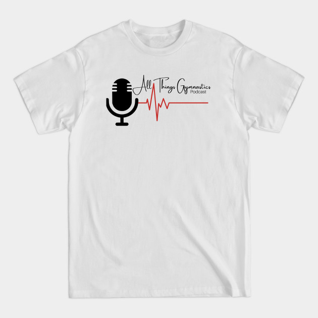 Disover All Things Gymnastics Podcast Design #4 - All Things Gymnastics Podcast - T-Shirt