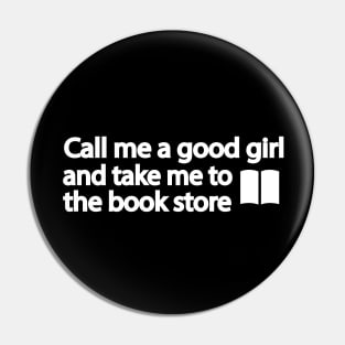 Call me a good girl and take me to the book store Pin