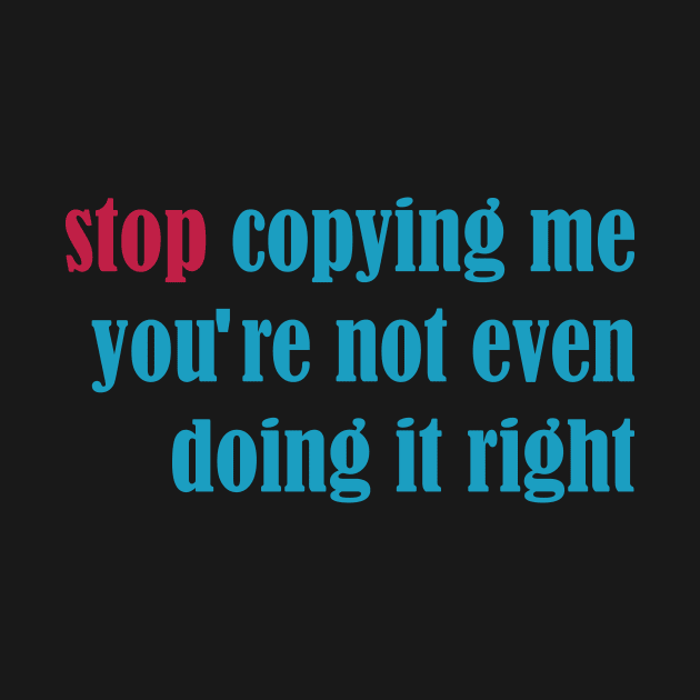 stop copying me you're not even doing it right by vestiti