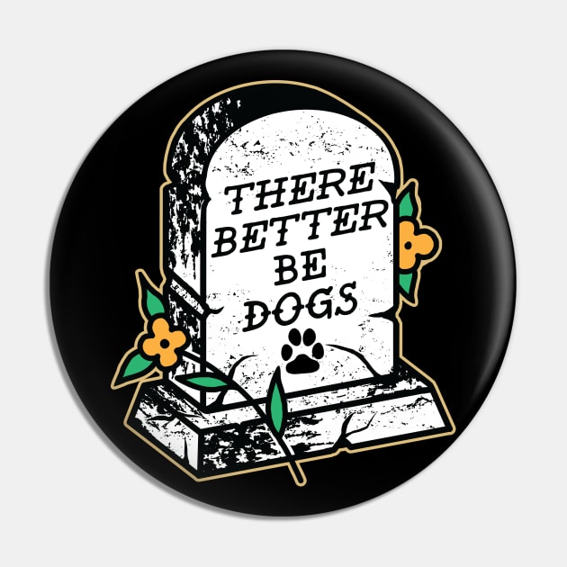 There Better Be Dogs Pin by Seven Relics