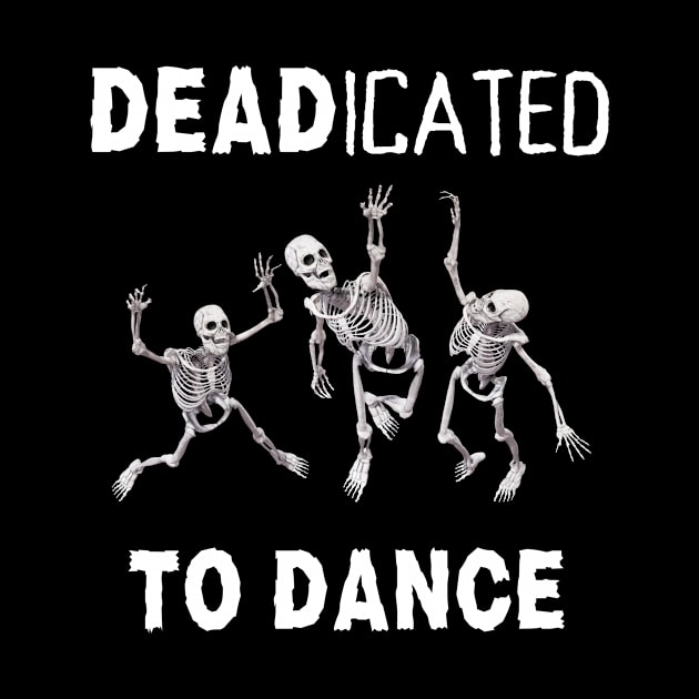 Funny Dancer Male Female Dancer Dance Teacher Deadicated To Dance by egcreations