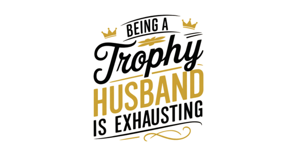Retro Brand Being a Trophy Husband is Exhausting