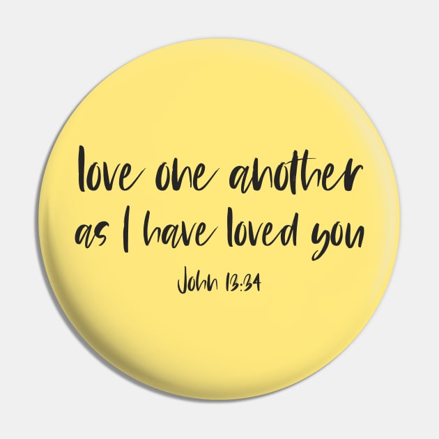 "Love one another as I have loved you" in black letters - Christian Bible Verse Pin by Ofeefee