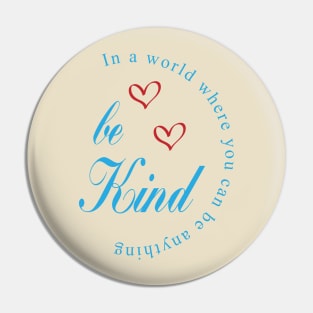 in a world where you can be anything be kind -  be kind svg-  be kind shirt- be kind tshirt-  be kind sticker Pin