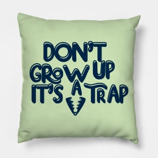 Dont grow up its a trap Pillow