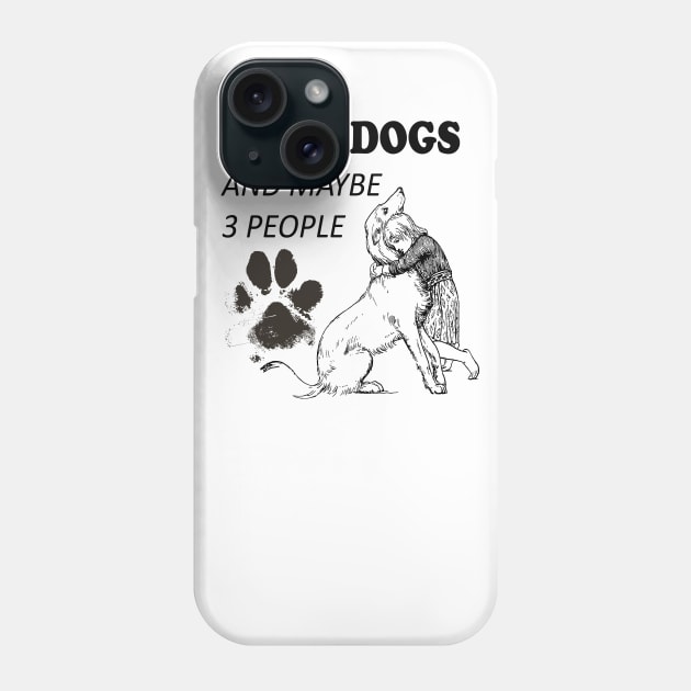 I like Dogs and Maybe 3 people Phone Case by SOgratefullART