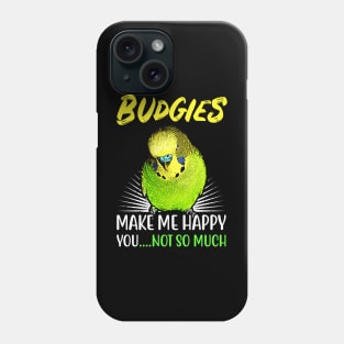 Budgies make me happy you not so much Phone Case