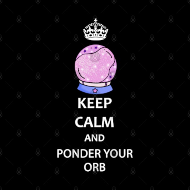 Keep Calm and Ponder Your Orb - Wizard Pondering My Orb Dank Meme by BrandyRay