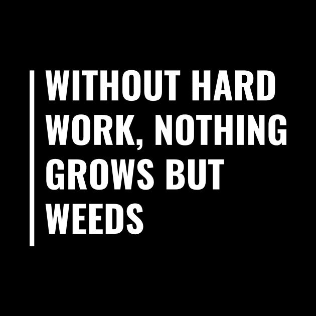 Without Hard Work Nothing Grows. Hard Worker Quote by kamodan