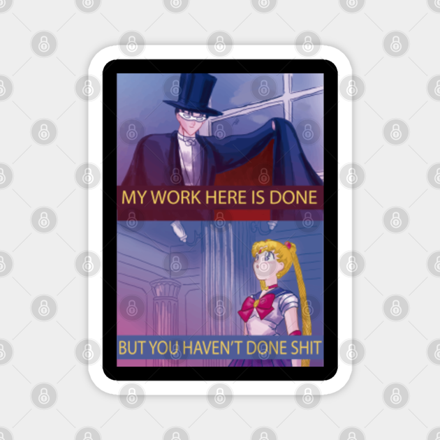 My Work Here Is Done Sailor Moon Magnet Teepublic