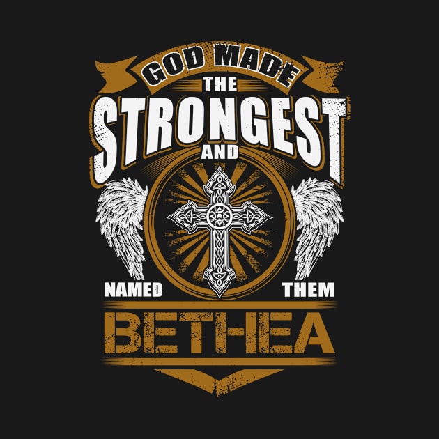 Bethea Name T Shirt - God Found Strongest And Named Them Bethea Gift Item by reelingduvet