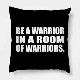 Be a warrior in a room of warriors Pillow