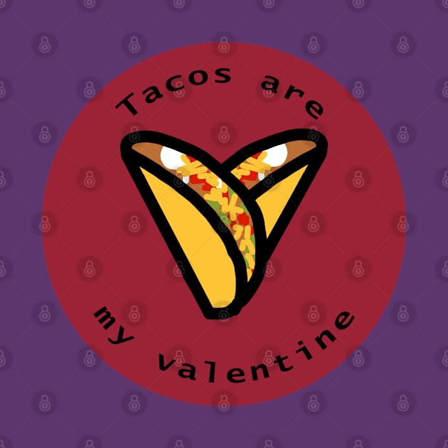 Round Tacos are my Valentine Heart Valentines Day by ellenhenryart