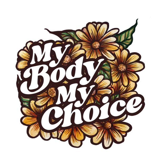 My Body My Choice Floral Art by bubbsnugg