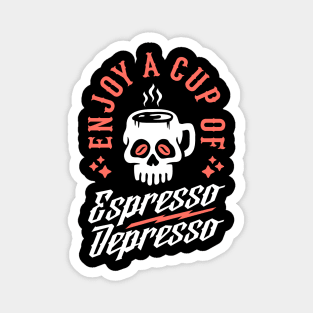 Enjoy A Cup Of Espresso Depresso Skull Coffee Mug Magnet